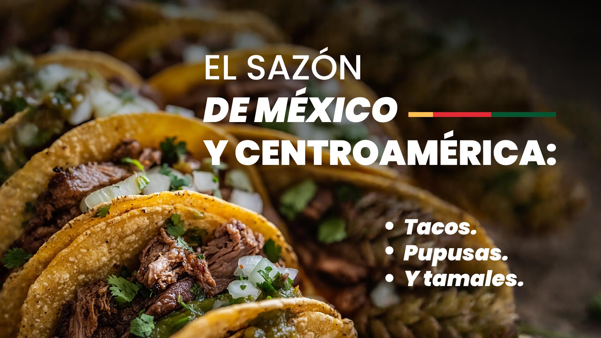 El sazón de méxico y centroamérica: tacos, pupusas y tamales